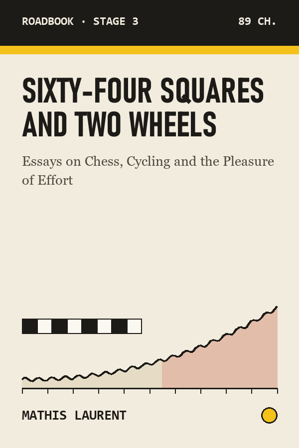 Sixty-Four Squares and Two Wheels: Essays on Chess, Cycling and the Pleasure of Effort